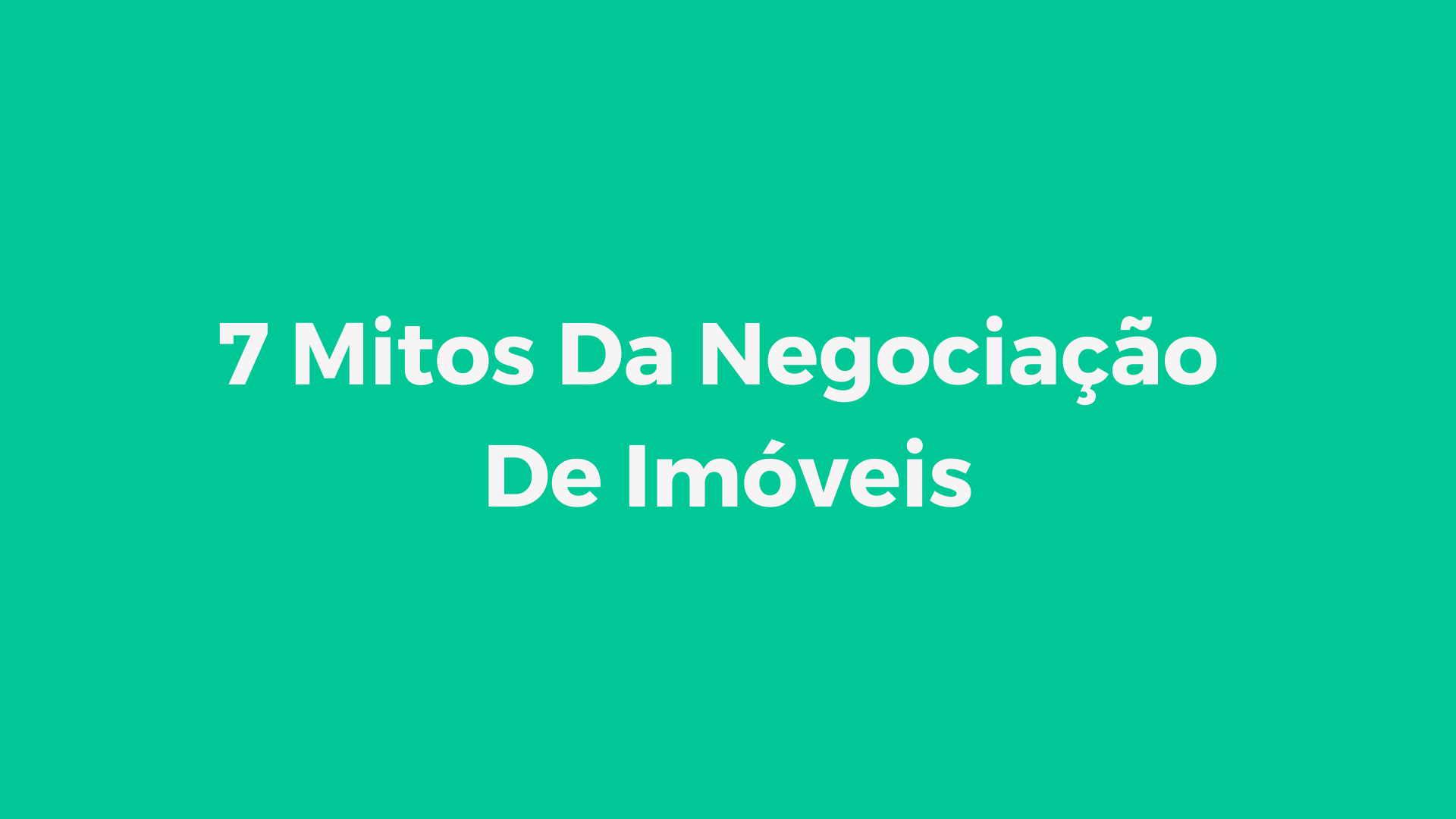 7 Mitos da Negociação de Imóveis
