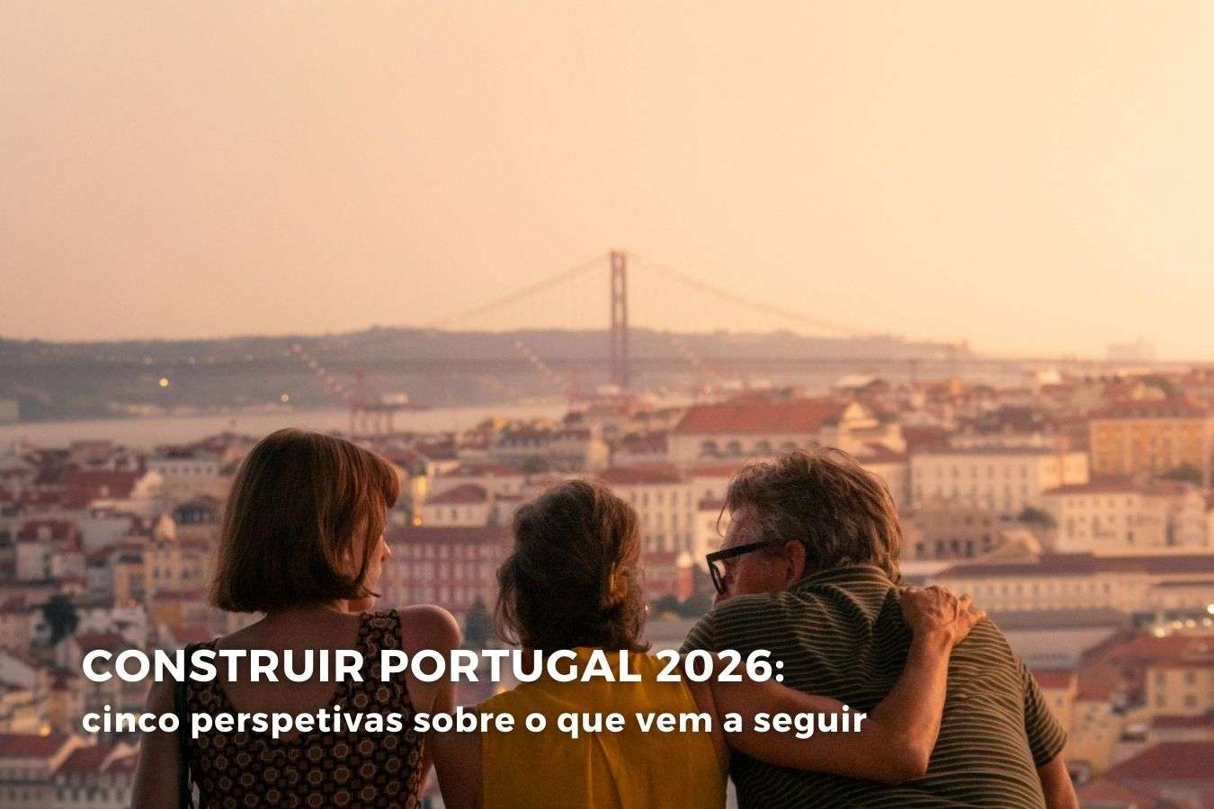 Construir Portugal 2026: cinco perspetivas sobre o que vem a seguir